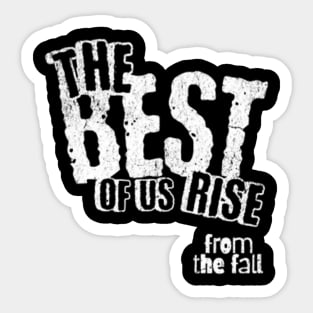 The best of us rise from the fall (White letter) Sticker